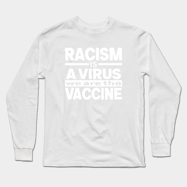 Racism Is A Virus We Are The Vaccine, Black Lives Matter, BLM Long Sleeve T-Shirt by slawers